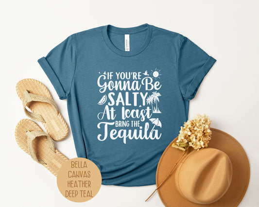 If You're Gonna Be Salty at Least Bring the Tequila Shirt-0